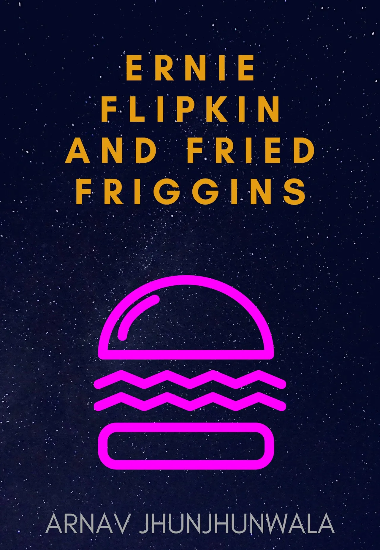 Cover of Ernie Flipkin and Fried Friggins, a novella in progress by Arnav Jhunjhunwala